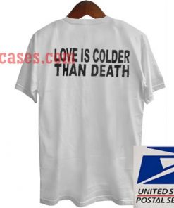 Love is colder than death T shirt