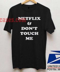 Netflix & Don't Touch Me T shirt