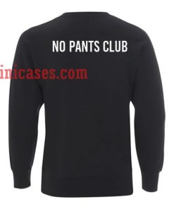 No Pants Club Sweatshirt for Men And Women