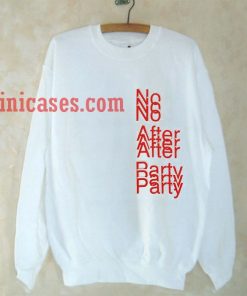 No after party Sweatshirt Men And Women