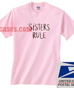 Sisters Rule T shirt