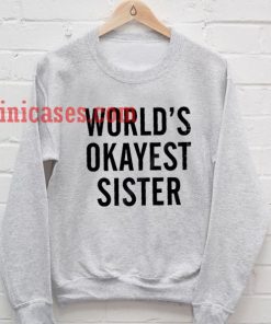 World's Okayest Sister Sweatshirt for Men And Women