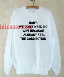 baby we don't need wifi Sweatshirt for Men And Women