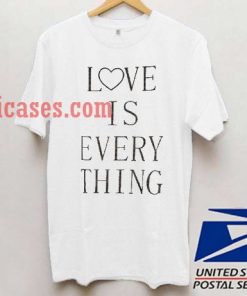 love is everything T shirt