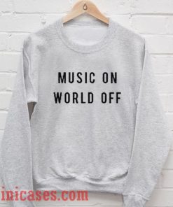 Music on world off Sweatshirt Men And Women