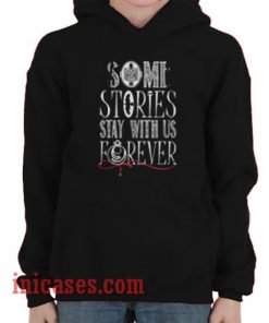 Some Stories Stay With Us Forever Hoodie pullover