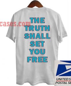 The Truth Shall Set You Free T shirt