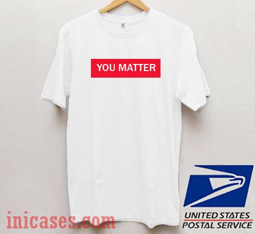 you matter very much shirt