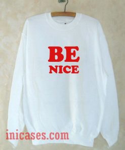 Be Nice Sweatshirt Men And Women