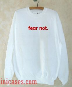 Fear Not Sweatshirt Men And Women