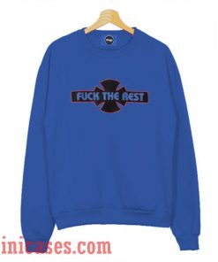 Fuck The Rest Sweatshirt Men And Women