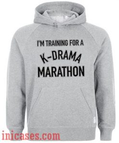 I'm Training For A K Drama Marathon Hoodie pullover