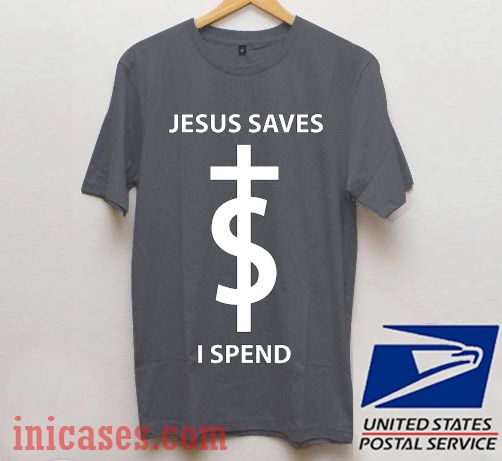 jesus saves i spend shirt