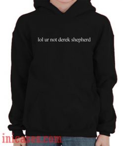 Lol ur not derek shepherd Black Hoodie pullover