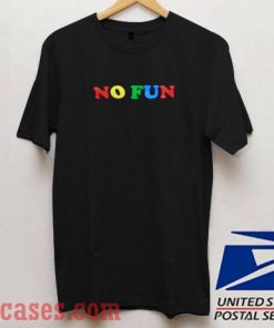 No Fun Color T shirt