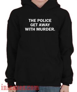 The Police Get Away With Murder Hoodie pullover