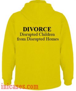 divorce disrupted children from disrupted homes Hoodie pullover