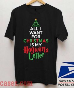 All I Want For Christmas Is My Hogwarts Letter T shirt