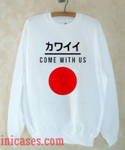 Come With Us Japan Sweatshirt Men And Women