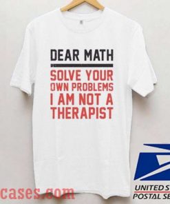 Dear Math Solve Your Own Problems T shirt