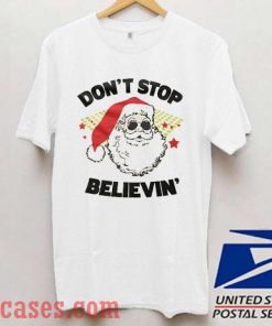 Don't Stop Believin Santa T shirt