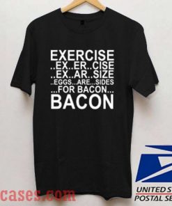 Exercise vs Bacon T shirt
