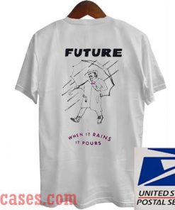 Future when it rains it pours T Shirt