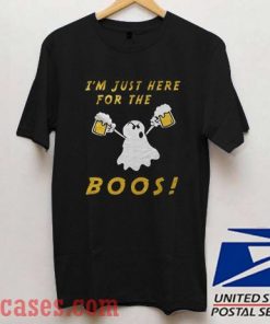 I'm just here for the Boos Halloween T shirt