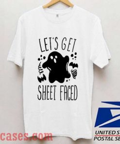 Let's Get Sheet Faced T shirt