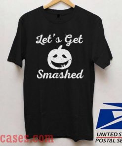 Let's Get Smashed Halloween T shirt