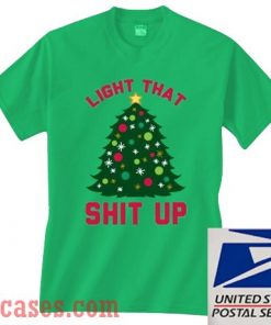 Light That Shit Up Christmas T shirt