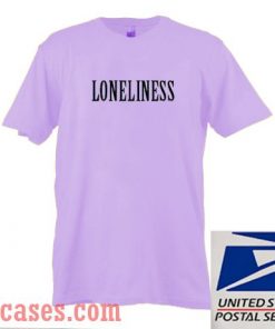 Loneliness T shirt