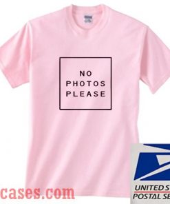 No Photos Please T shirt