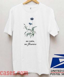 No Rain No Flowers T shirt