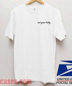 Not Your Baby White T shirt