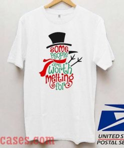 Some People Are Worth Melting For Christmas Winter T shirt