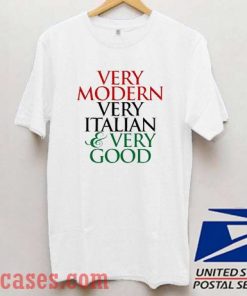 Very Modern Very Italian Very Good T shirt