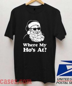 Where My Hos At Funny Santa Claus T shirt