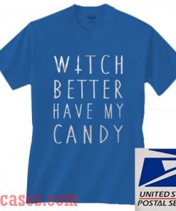 Witch Better Have My Candy Halloween