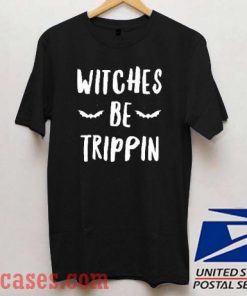 Witches Be Trippin Halloween T shirt