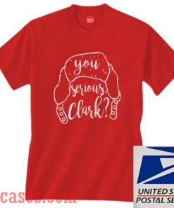 You Serious Clark Christmas Gift T shirt
