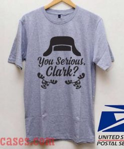 You serious Clark christmas T shirt