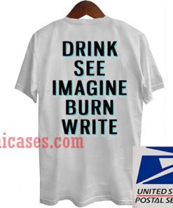 Drink See Imagine Burn Write T shirt