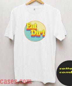 Eat Dirt Rainbow T shirt