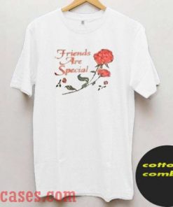 Friends Are Special T shirt