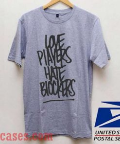 Love Players Hate Blockers T shirt