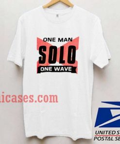 One Man Solo One Wave T shirt