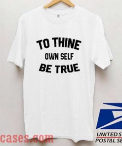 To Thine Own Self Be True T shirt