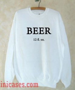Beer 12 fl oz Sweatshirt Men And Women