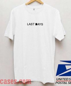 Last Days T shirt